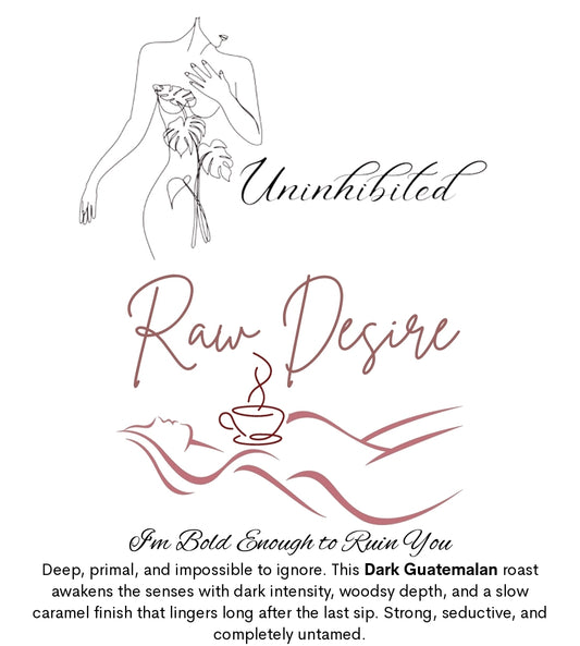 Raw Desire Dark Roast - Uninhibited Coffee