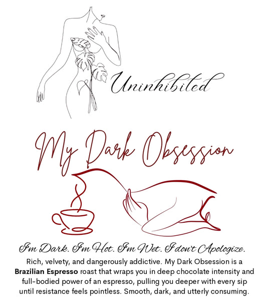 My Dark Obsession Espresso- Uninhibited Coffee